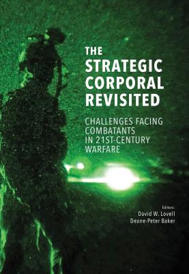 The strategic corporal revisited challenges for combatants in twenty first warfare by Lovell D