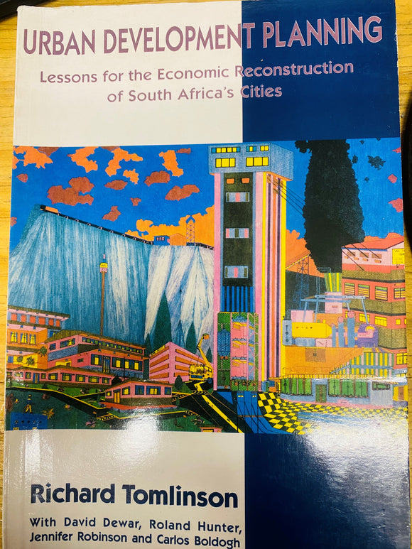 Urban Development Planning: Lessons for the Economic Reconstruction of South Africa's Cities by by Richard Tomlinson (Author)
