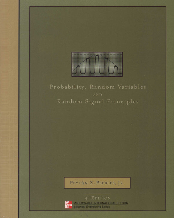 Probability, Random Variables, and Random Signal Principles by Peyton Z. Peebles Jr