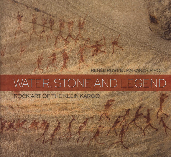 Water, Stone and Legend - Rock Art of the Klein Karoo by Renee Rust