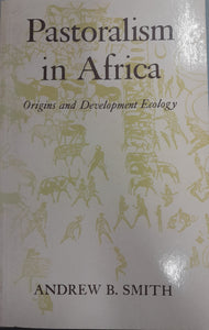 Pastoralism in Africa : Origins and Development Ecologgy by  Andrew B. Smith
