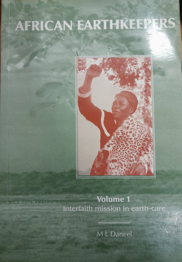 African Earthkeepers: Interfaith Mission in Earth-care by Daneel, M.L.
