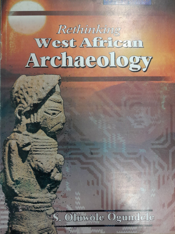 Rethinking West African Archaeology By Ogundele Oluwole