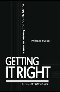 Getting It Right: A New Economy for South Africa by Burger, P.