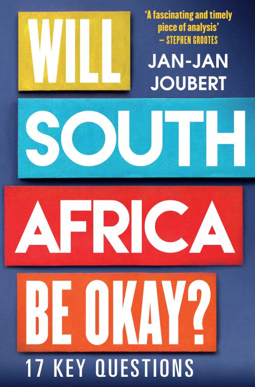 Will South Africa be Okay? : 17 Key Questions by Jan-Jan Joubert