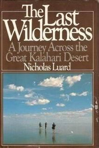 Last Wilderness : Journey Across the Great Kalahari Desert