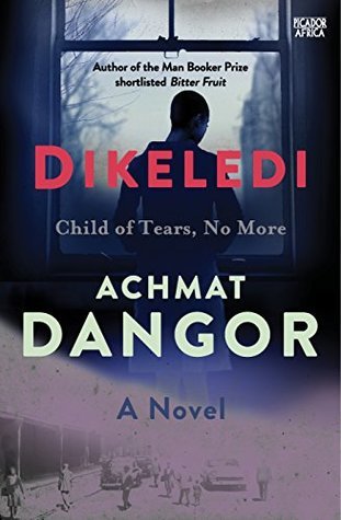 Dikeledi: Child of tears, no more by Achmat Dangor