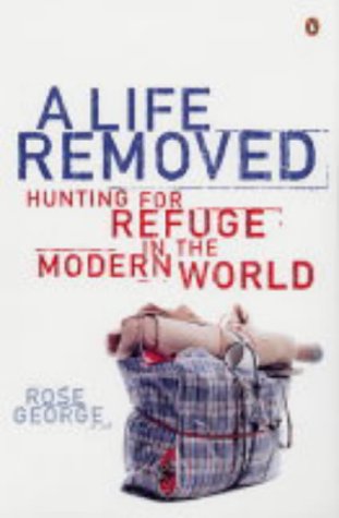 A Life Removed : Hunting for Refuge in the Modern World by George, Rose