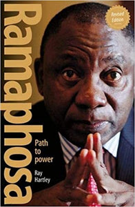 Ramaphosa : Path to power by Ray Hartley