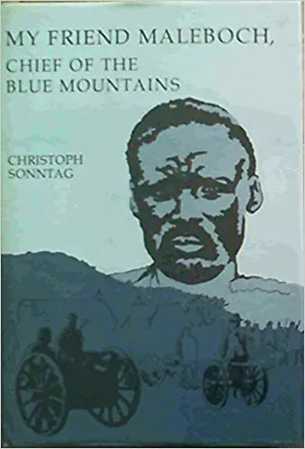 My friend Maleboch, chief of the Blue Mountains: An eye-witness account of the Maleboch War of 1894 from the diary of Christoph Sonntag