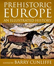 Prehistoric Europe : An Illustrated History by Barry Cunliffe (editor)