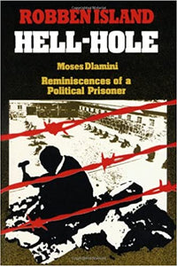 Hell Hole, Robben Island : Reminiscences of a Political Prisoner by  Moses Dlamini