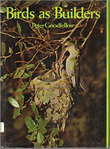 Birds as Builders by Peter Goodfellow