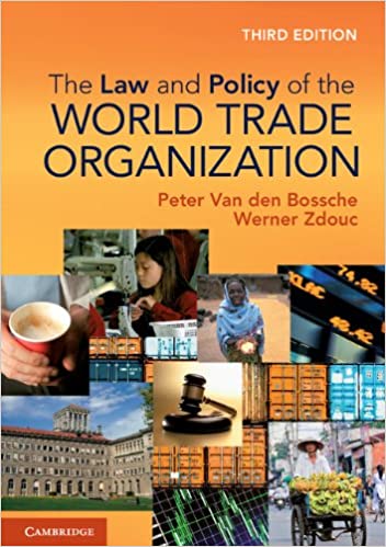 The law and Policy of the World Trade Organisation by Peter Van der Bossche and Werner Zdouc