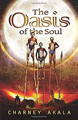 The Oasis of the Soul by Charney Akala