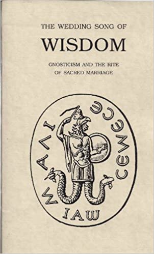 The Wedding Song of Wisdom : Gnosticism and the Rite of Scared Marriage By G R Mead