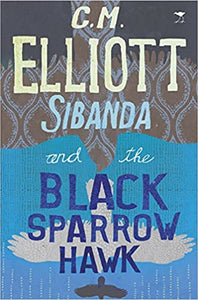 Sibanda and the Black Sparrow Hawk by C.M. Elliotte