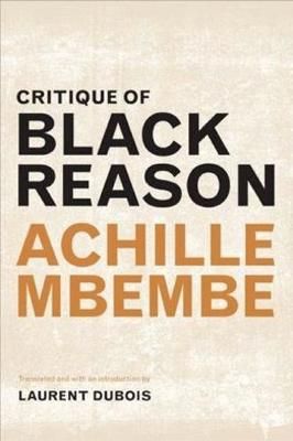 Critique of Black Reason by Mbembe, A.