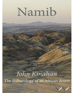 Namib: The archaeology of an African Desert by J. Kinahan