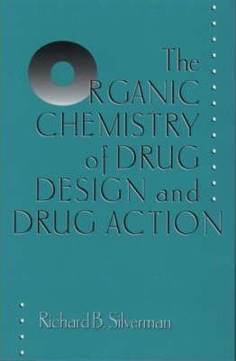Organic Chemistry of Drug Design and Drug Action by  Richard B. Silverman