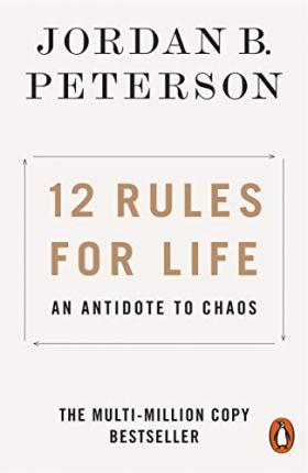 12 Rules for Life : An Antidote to Chaos by Jordan B. Peterson