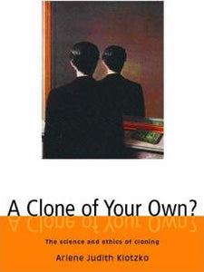 A Clone of Your Own?: The Science and Ethics of Cloning by Klotzko, Arlene Judith