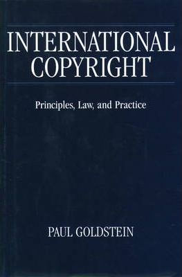 International Copyright : Principles, Law and Practice by Goldstein, Paul