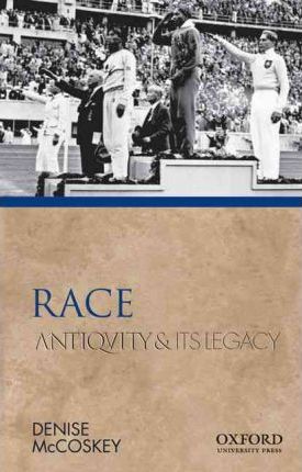 Race: Antiquity and Its Legacy (Ancients & Moderns)   by  Denise Eileen McCoskey