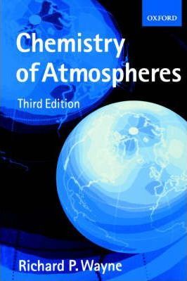 Chemistry of Atmospheres : An Introduction to the Chemistry of the Atmospheres of Earth, the Planets, and their Satellites