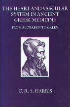 The Heart and the Vascular System in Ancient Greek Medicine : From Alcmaeon to Galen by Harris, C.R.