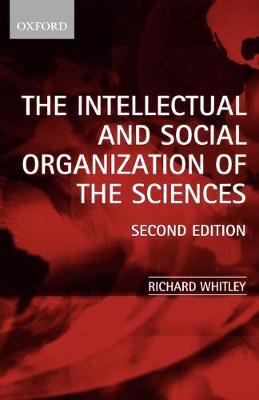 The Intellectual and Social Organization of the Sciences By Richard Whitley