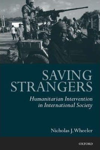 Saving Strangers : Humanitarian Intervention in International Society  by Wheeler, Nicholas J.