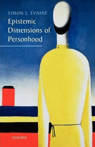 Epistemic Dimensions of Personhood by Evnine, Simon J.