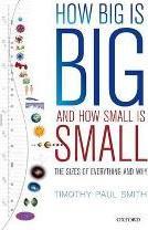 How Big is Big and How Small is Small : The Sizes of Everything and Why by Smith, Timothy Paul