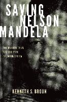 Saving Nelson Mandela : The Rivonia Trial and the Fate of South Africa by Broun, Kenneth S.