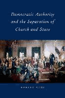 Democratic Authority and the Separation of Church and State by Audi, Robert