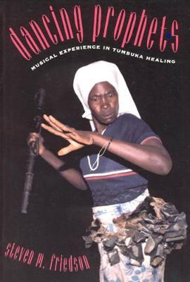 Dancing Prophets : Musical Experience in Tumbuka Healing by Friedson, Steven M.