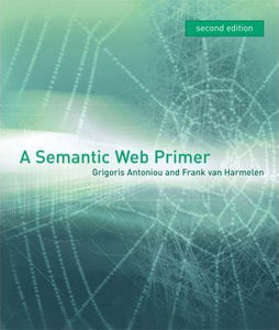 A SEMANTIC WEB PRIMER  by Antoniou, Grigoris