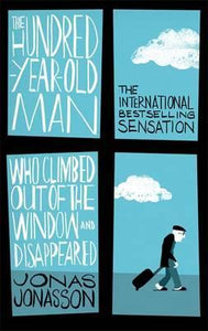 The Hundred-Year-Old Man Who Climbed Out of the Window and Disappeared by Jonas Jonasson