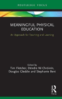 Meaningful Physical Education: An Approach for Teaching and Learning by (Editor), D�irdre N� Chr�in�n