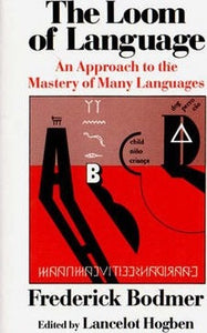 The Loom of Language : An Approach to the Mastery of Many Languages by  Frederick Bodmer