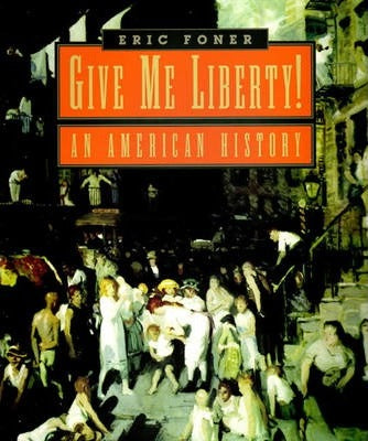 Give Me Liberty! An American History by Eric Foner
