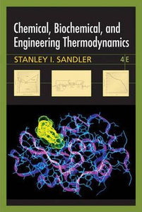 Chemical, Biochemical, and Engineering Thermodynamics by Stanley I. Sandler