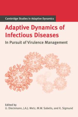 Adaptive Dynamics of Infectious Diseases : In Pursuit of Virulence Management by Ulf Dieckmann , Edited by  Johan A. J. Metz , Maurice W. Sabelis , Karl Sigmund