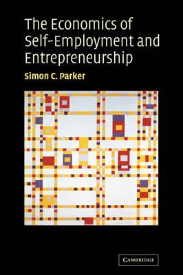 The Economics of Self-Employment and Entrepreneurship by Parker, Simon C.