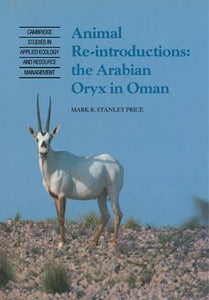 Animal Reintroductions : The Arabian Oryx in Oman by Price, Mark R. Stanley