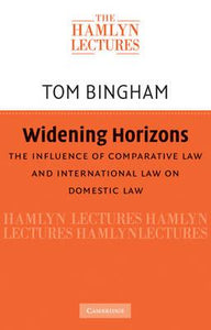 Widening Horizons : The Influence of Comparative Law and International Law on Domestic Law by  Bingham, Thomas H.