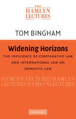 Widening Horizons : The Influence of Comparative Law and International Law on Domestic Law by  Bingham, Thomas H.