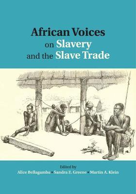 African Voices on Slavery and the Slave Trade: Volume 1, The Sources :  Bellagamba, Alice