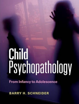 Child Psychopathology: From Infancy to Adolescence by Schneider, Barry H.